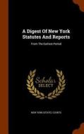 A Digest Of New York Statutes And Reports edito da Arkose Press