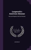 Longworth's American Almanac di Anonymous edito da Palala Press