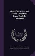The Influence Of Old Norse Literature Upon English Literature di Lewis Freeman Mott, Conrad Hjalmar Nordby, William H 1853-1936 Carpenter edito da Palala Press