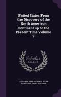 United States From The Discovery Of The North American Continent Up To The Present Time Volume 9 di Elisha Benjamin Andrews, Julian Hawthorne, James Schouler edito da Palala Press