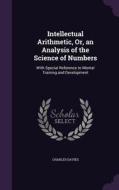 Intellectual Arithmetic, Or, An Analysis Of The Science Of Numbers di Charles Davies edito da Palala Press