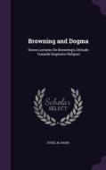 Browning And Dogma di Ethel M Naish edito da Palala Press