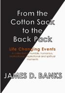 From the Cotton Sack to the Back Pack di James D. Banks edito da Lulu.com