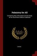 Palmistry for All: Containing New Information on the Study of the Hand Never Before Published di Cheiro edito da CHIZINE PUBN