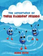 The Adventures of Three Raindrop Friends di Mark Rush edito da AUSTIN MACAULEY