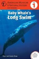 Baby Whale's Long Swim: (Level 1) di Connie Roop, Peter Roop, American Museum of Natural History edito da Sterling Children's Books