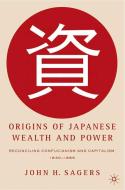 Origins of Japanese Wealth and Power: Reconciling Confucianism and Capitalism, 1830-1885 di J. Sagers edito da SPRINGER NATURE