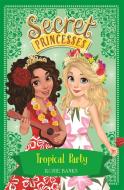 Secret Princesses: Tropical Party di Rosie Banks edito da Hachette Children's Group