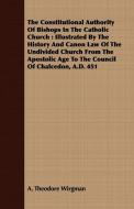 The Constitutional Authority Of Bishops In The Catholic Church di A. Theodore Wirgman edito da Fisher Press