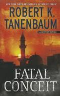 Fatal Conceit di Robert K. Tanenbaum edito da Thorndike Press