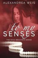 To My Senses di Alexandrea Weis edito da Booksurge Publishing