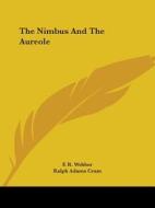 The Nimbus And The Aureole di F. R. Webber, Ralph Adams Cram edito da Kessinger Publishing, Llc