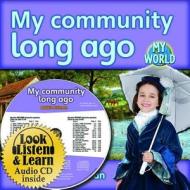 My Community Long Ago - CD + Hc Book - Package di Bobbie Kalman edito da CRABTREE PUB