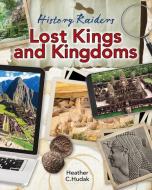 Lost Kings and Kingdoms di Heather C. Hudak edito da CRABTREE PUB