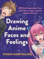 Draw Anime Faces and Feelings: 800 Facial Expressions from Joy to Terror, Anger, Surprise, Sadness and More di Studio Hard Deluxe edito da F+W MEDIA