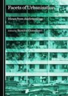 Facets of Urbanisation: Views from Anthropology edito da Cambridge Scholars Publishing
