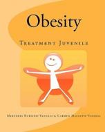 Obesity: Treatment Juvenile di Mercedes Rubiano Carmen Macbeth-Vanegas edito da Createspace