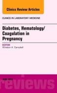 Diabetes, Hematology/Coagulation in Pregnancy, An Issue of Clinics in Laboratory Medicine di Winston A. Campbell edito da Elsevier - Health Sciences Division