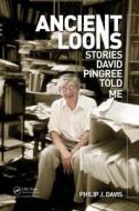 Ancient Loons: Stories David Pingree Told Me di Philip J. Davis edito da ROUTLEDGE