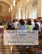 Mass for Baritone and Piano di Michael David Golzmane edito da Createspace