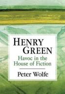 Henry Green di Peter Wolfe edito da McFarland