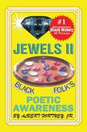 Jewels II Black Folks Poetic Awareness di Albert Fortney Jr edito da Xlibris