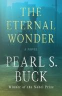 The Eternal Wonder di Pearl S. Buck edito da OPEN ROAD MEDIA