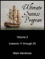 Ultimate Success Program (Volume 2 - Lessons 11 Through 20) di Mark Hendricks edito da Createspace