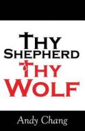 Thy Shepherd Thy Wolf di Andy Chang edito da Createspace