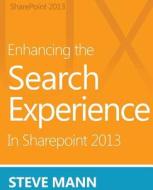 Enhancing the Search Experience in Sharepoint 2013 di Steven Mann edito da Createspace