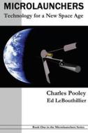 Microlaunchers: Technology for a New Space Age di Charles Pooley edito da Createspace
