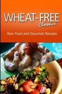 Wheat-Free Classics - Raw Food and Gourmet Recipes di Wheat Free Classics Compilations edito da Createspace
