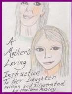 A Mother's Loving Instruction to Her Daughter di Marianne Manley edito da Createspace