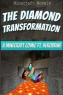 The Diamond Transformation: A Minecraft Comic Ft. Herobrine di Minecraft Novels edito da Createspace