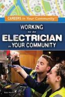 Working as an Electrician in Your Community di Bobi Martin edito da Rosen Young Adult