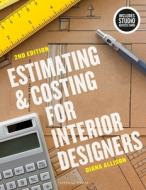 Estimating And Costing For Interior Designers di Diana Allison edito da Bloomsbury Publishing PLC