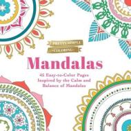 Pretty Simple Coloring: Mandalas: 45 Easy-To-Color Pages Inspired by the Calm and Balance of Mandalas di Adams Media edito da ADAMS MEDIA