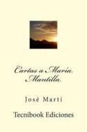 Cartas a Maria Mantilla di Jose Marti edito da Createspace