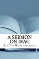 A Sermon on Irac: Sucsessful Essay Writing Depends on Structure Rather Than the Correctness of Arguments Alone di Bam Yum Hagin Law Books, Norma's Big Law Books edito da Createspace Independent Publishing Platform
