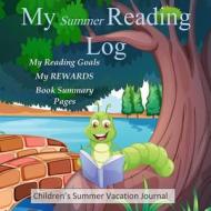 My Summer Reading Log: With Goals, Rewards and Summary Pages di Scrap Happy Memories edito da Createspace