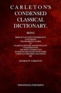 Carleton's Condensed Classical Dictionary di George W. Carleton edito da Createspace