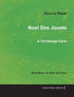 Noel Des Jouets - A Christmas Carol - Sheet Music for Voice and Piano di Maurice Ravel edito da Classic Music Collection