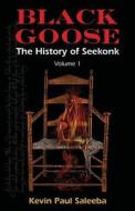 Black Goose: : The History of Seekonk, Vol. 1 di Kevin Paul Saleeba edito da Createspace Independent Publishing Platform