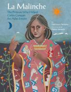 La Malinche: The Princess Who Helped Cortas Conquer an Empire di Francisco Serrano edito da GROUNDWOOD BOOKS
