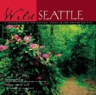 Wild Seattle di Timothy Egan edito da Sierra Club Books