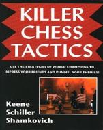 Killer Chess Tactics: World Champion Tactics and Combinations di Eric Schiller, Raymond Keene, Leonid A. Shamkovich edito da Cardoza Publishing