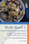 Explorer's Guide Myrtle Beach & South Carolina's Grand Strand: A Great Destination: Includes Wilmington and the North Ca di Renee Wright edito da COUNTRYMAN PR