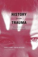 History Beyond Trauma di Francoise Davoine, Franoise Davoine, Jean-Max Gaudilliere edito da Other Press