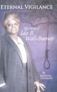 Eternal Vigilance: The Story of Ida B. Wells-Barnett di Bonnie Hinman edito da Morgan Reynolds Publishing