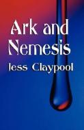 Ark and Nemesis di Jess Claypool edito da BOOKLOCKER.COM INC